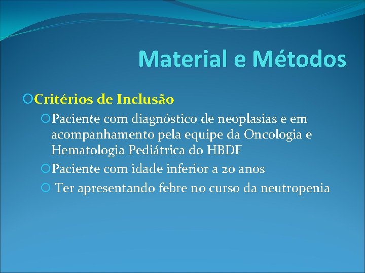 Material e Métodos Critérios de Inclusão Paciente com diagnóstico de neoplasias e em acompanhamento