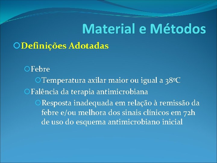 Material e Métodos Definições Adotadas Febre Temperatura axilar maior ou igual a 38ºC Falência