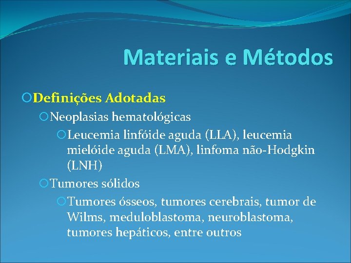 Materiais e Métodos Definições Adotadas Neoplasias hematológicas Leucemia linfóide aguda (LLA), leucemia mielóide aguda