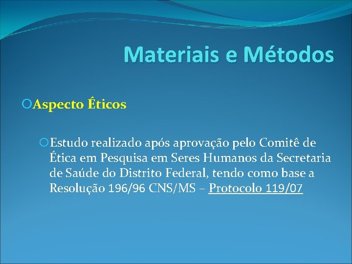 Materiais e Métodos Aspecto Éticos Estudo realizado após aprovação pelo Comitê de Ética em