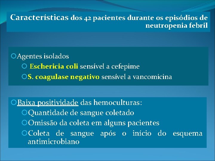 Características dos 42 pacientes durante os episódios de neutropenia febril Agentes isolados Eschericia coli