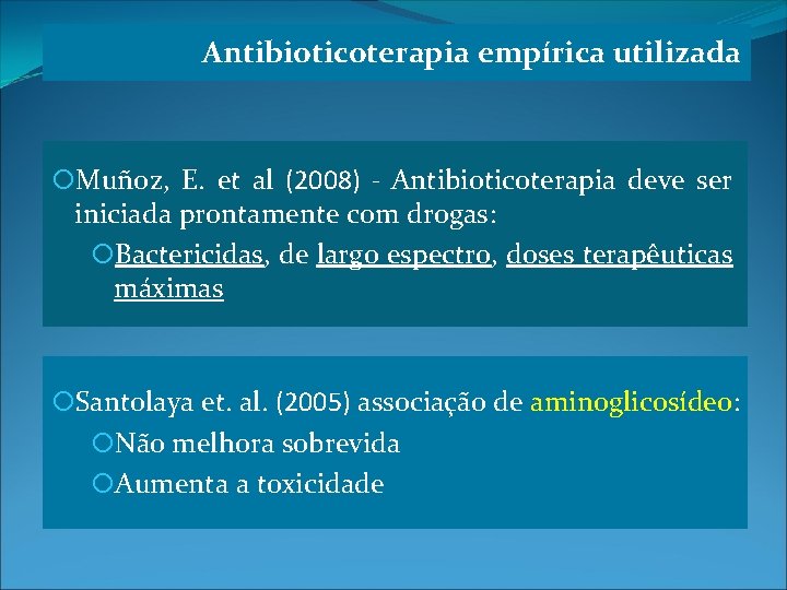 Antibioticoterapia empírica utilizada Muñoz, E. et al (2008) - Antibioticoterapia deve ser iniciada prontamente