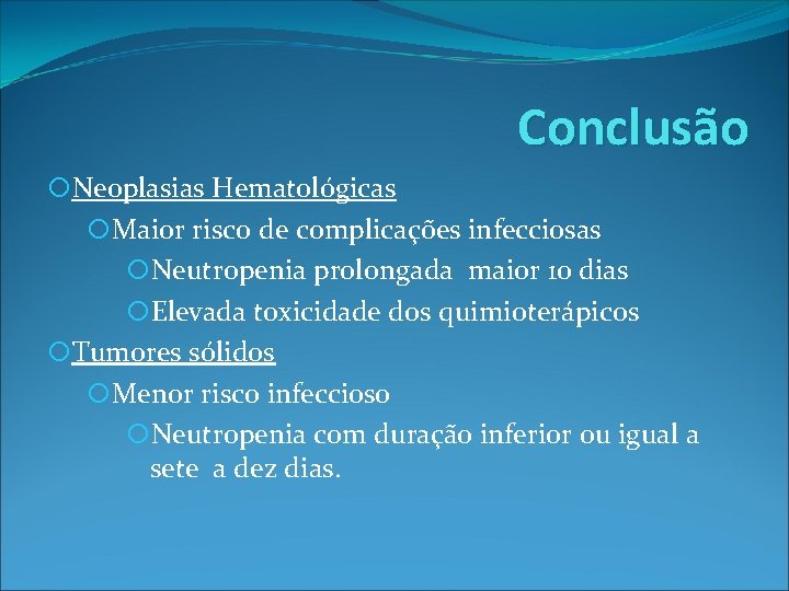 Conclusão Neoplasias Hematológicas Maior risco de complicações infecciosas Neutropenia prolongada maior 10 dias Elevada