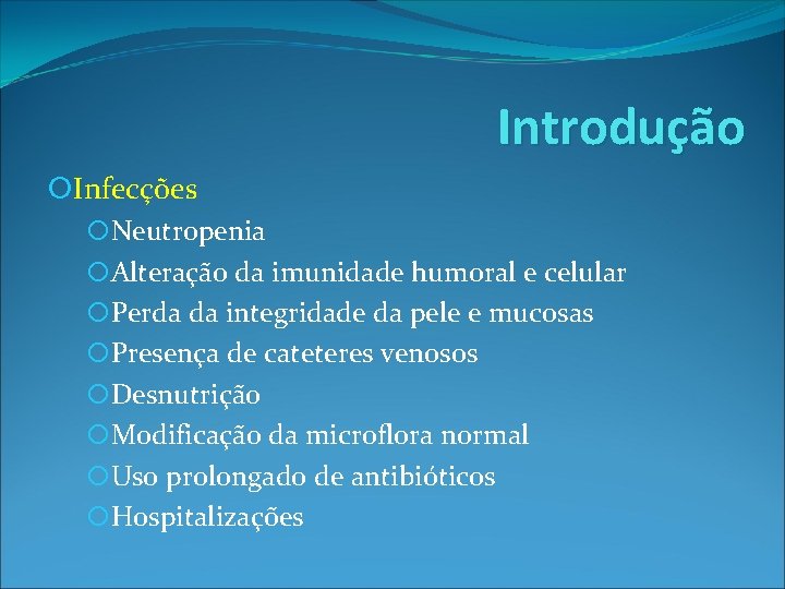 Introdução Infecções Neutropenia Alteração da imunidade humoral e celular Perda da integridade da pele