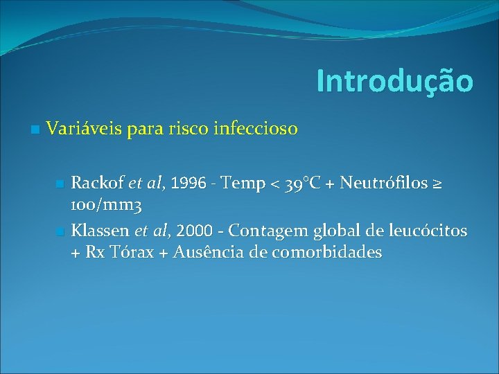 Introdução n Variáveis para risco infeccioso n n Rackof et al, 1996 - Temp