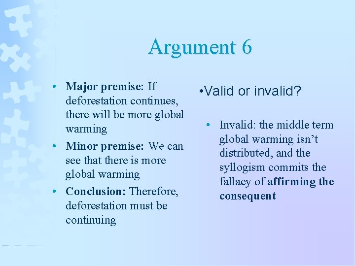 Argument 6 • Major premise: If deforestation continues, there will be more global warming