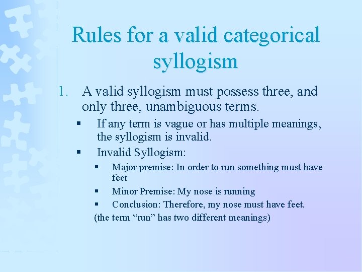 Rules for a valid categorical syllogism 1. A valid syllogism must possess three, and