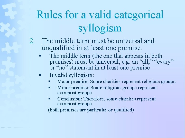 Rules for a valid categorical syllogism 2. The middle term must be universal and