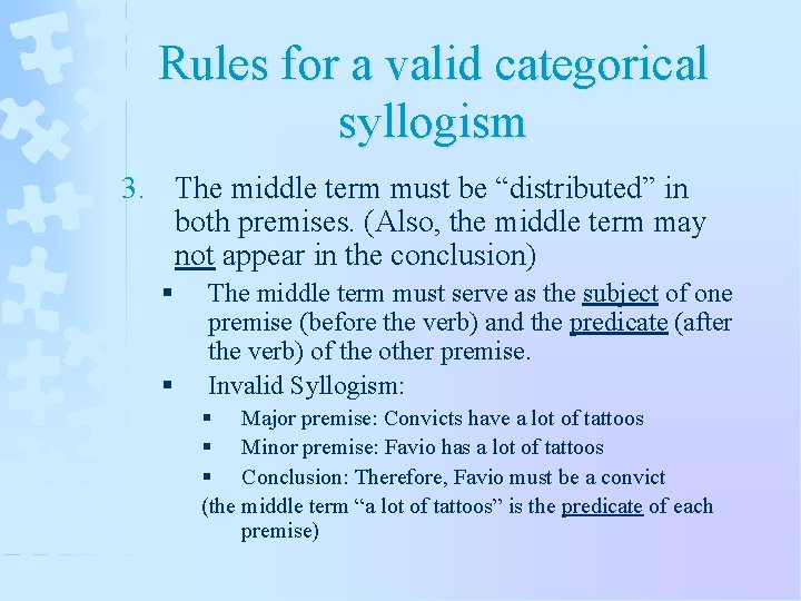 Rules for a valid categorical syllogism 3. The middle term must be “distributed” in