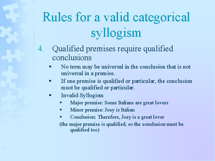Rules for a valid categorical syllogism 4. Qualified premises require qualified conclusions § §