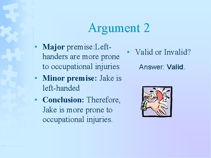 Argument 2 • Major premise: Left • Valid or Invalid? handers are more prone
