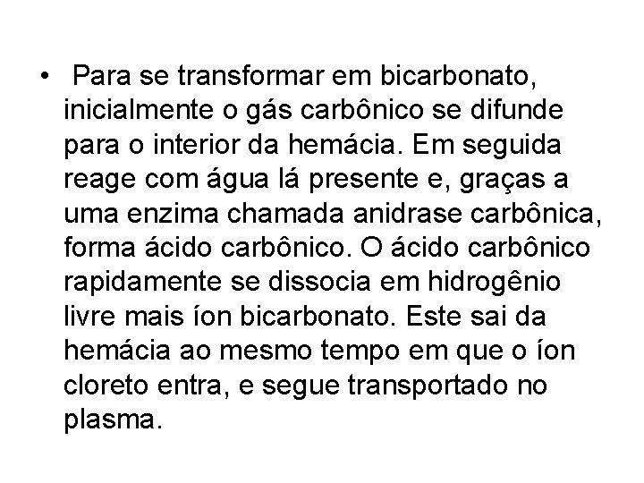  • Para se transformar em bicarbonato, inicialmente o gás carbônico se difunde para