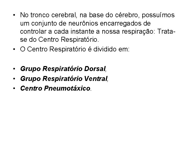  • No tronco cerebral, na base do cérebro, possuímos um conjunto de neurônios