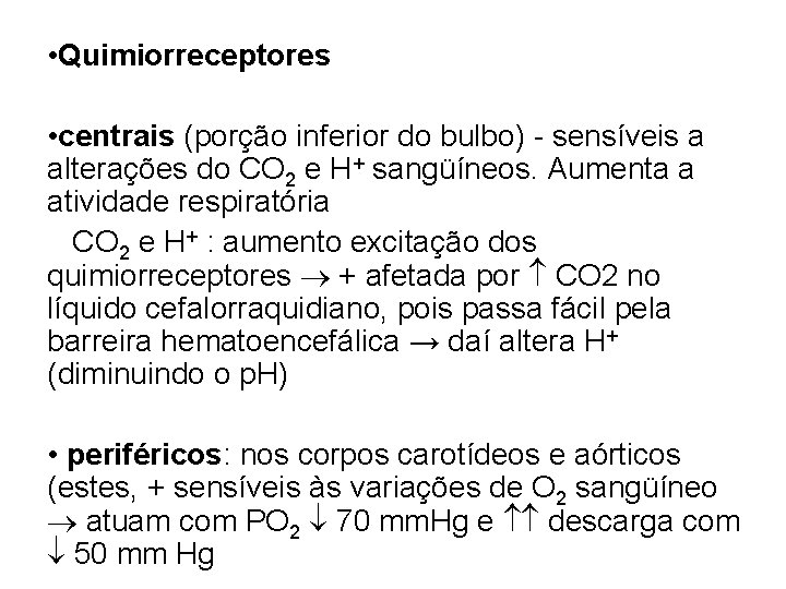  • Quimiorreceptores • centrais (porção inferior do bulbo) - sensíveis a alterações do