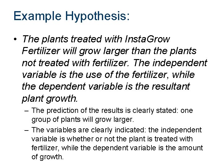 Example Hypothesis: • The plants treated with Insta. Grow Fertilizer will grow larger than