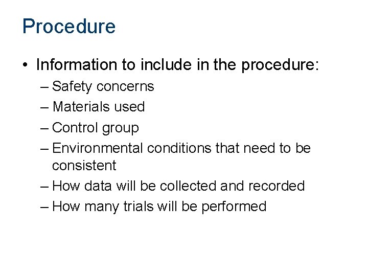 Procedure • Information to include in the procedure: – Safety concerns – Materials used