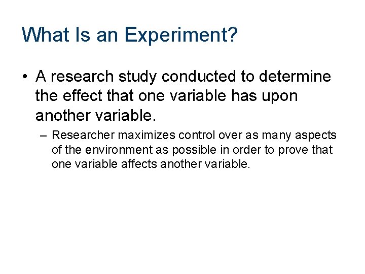 What Is an Experiment? • A research study conducted to determine the effect that