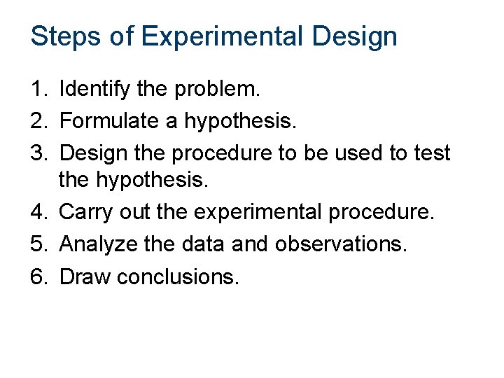 Steps of Experimental Design 1. Identify the problem. 2. Formulate a hypothesis. 3. Design