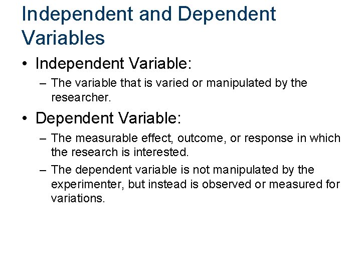 Independent and Dependent Variables • Independent Variable: – The variable that is varied or