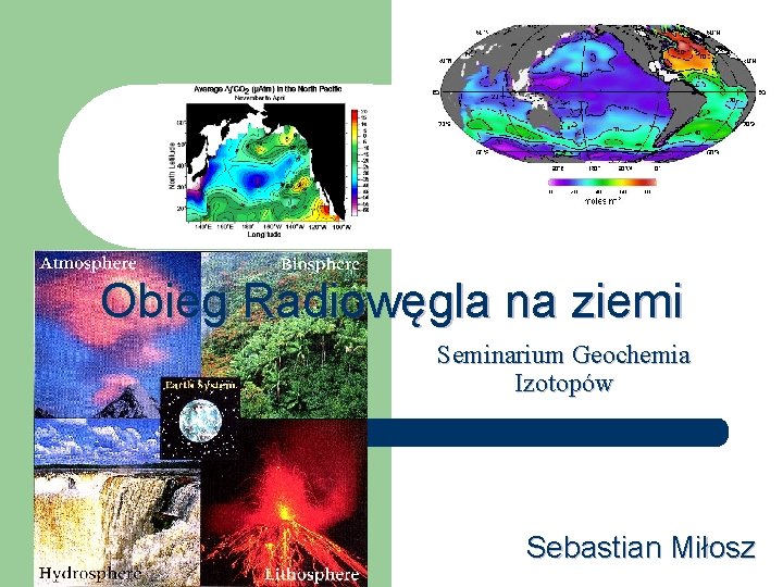 Obieg Radiowęgla na ziemi Seminarium Geochemia Izotopów Sebastian Miłosz 