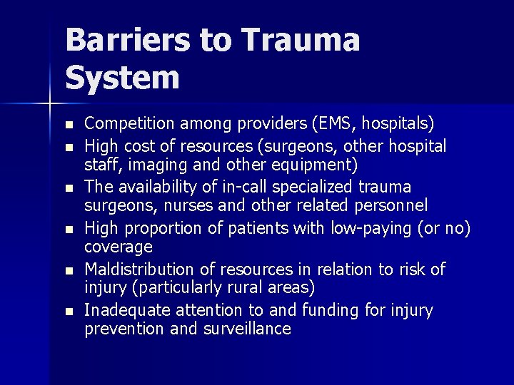 Barriers to Trauma System n n n Competition among providers (EMS, hospitals) High cost