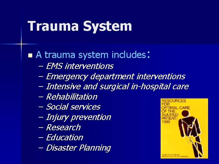 Trauma System n A trauma system includes: – EMS interventions – Emergency department interventions