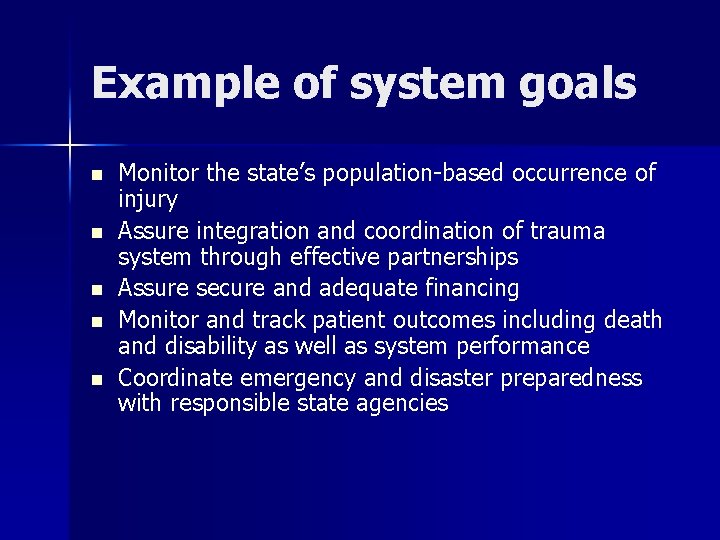 Example of system goals n n n Monitor the state’s population-based occurrence of injury