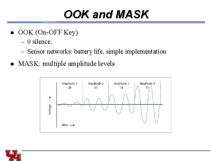 OOK and MASK l OOK (On-OFF Key) – 0 silence. – Sensor networks: battery