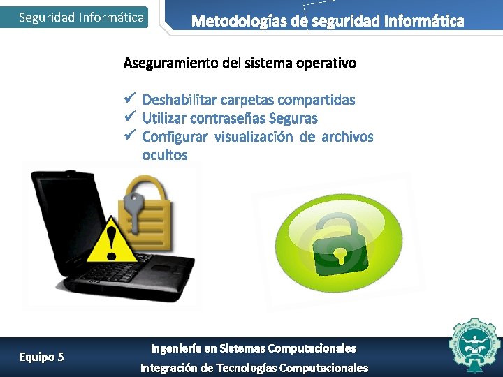 Seguridad Informática Metodologías de seguridad Informática Aseguramiento del sistema operativo ü Deshabilitar carpetas compartidas