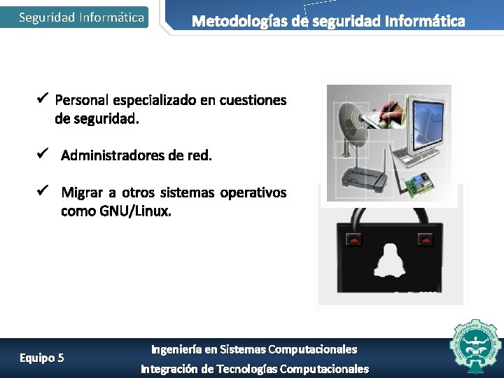 Seguridad Informática Metodologías de seguridad Informática ü Personal especializado en cuestiones de seguridad. ü