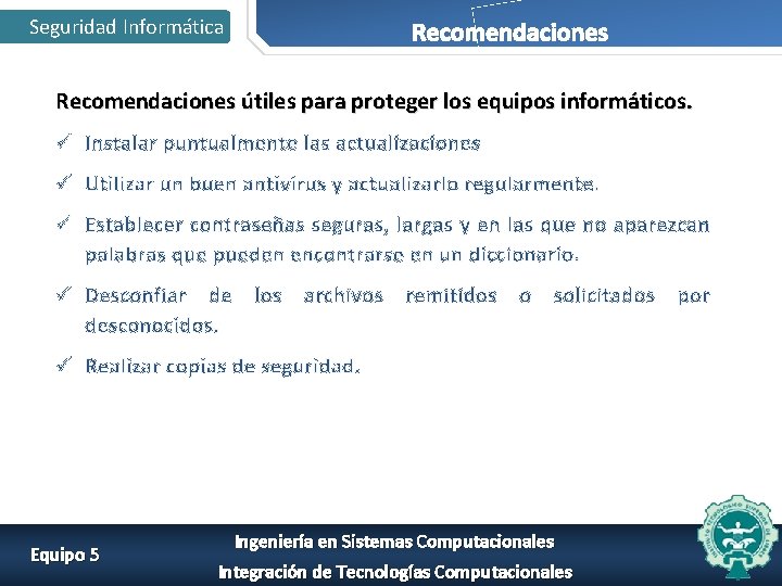 Seguridad Informática Recomendaciones útiles para proteger los equipos informáticos. ü Instalar puntualmente las actualizaciones