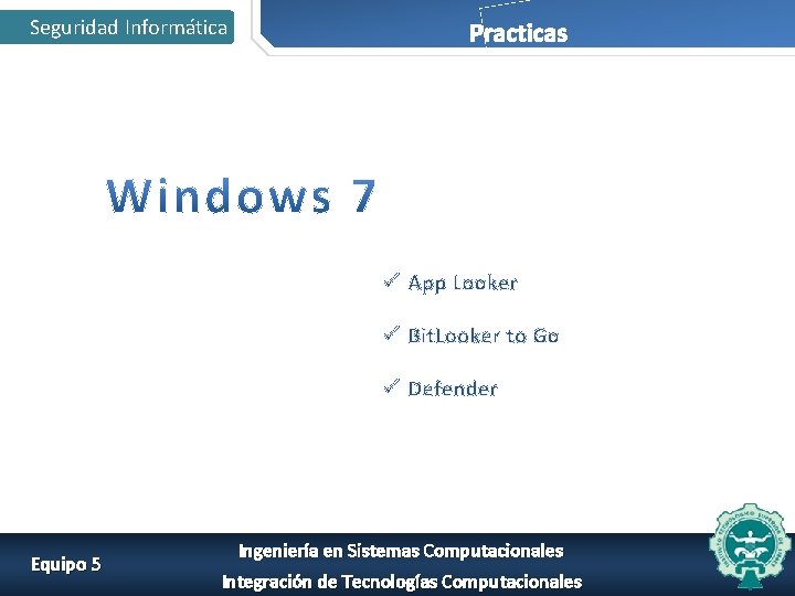 Seguridad Informática Practicas ü App Looker ü Bit. Looker to Go ü Defender Equipo