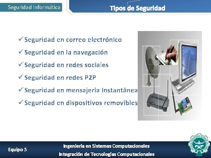 Seguridad Informática Tipos de Seguridad ü Seguridad en correo electrónico ü Seguridad en la