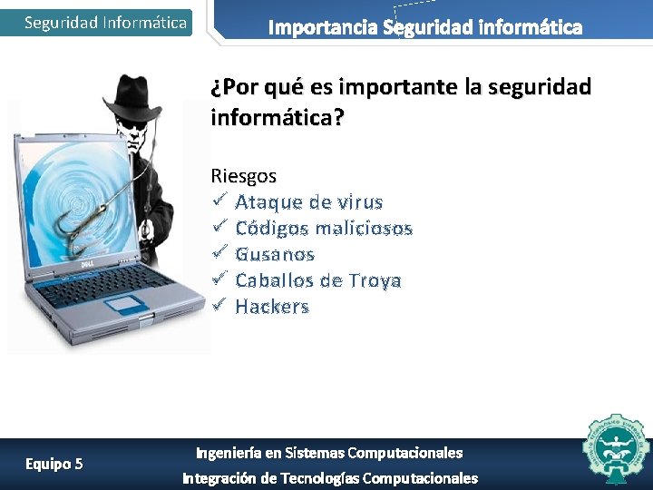 Seguridad Informática Importancia Seguridad informática ¿Por qué es importante la seguridad informática? Riesgos ü