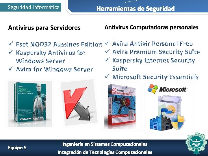 Seguridad Informática Herramientas de Seguridad Antivirus para Servidores Antivirus Computadoras personales ü Eset NOD