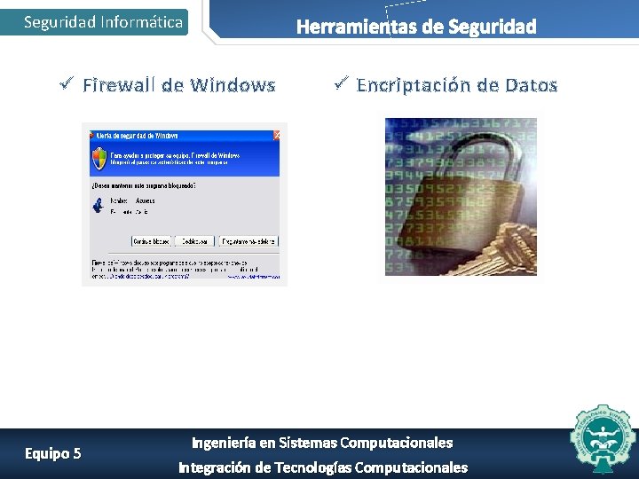 Seguridad Informática Herramientas de Seguridad ü Firewall de Windows Equipo 5 ü Encriptación de