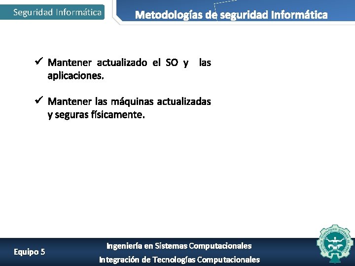 Seguridad Informática Metodologías de seguridad Informática ü Mantener actualizado el SO y las aplicaciones.