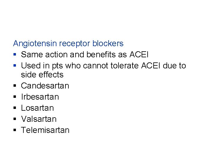 Angiotensin receptor blockers § Same action and benefits as ACEI § Used in pts