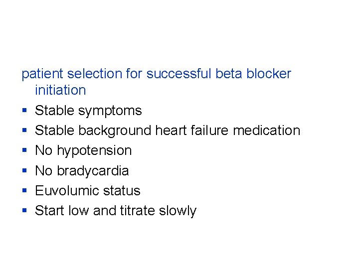 patient selection for successful beta blocker initiation § Stable symptoms § Stable background heart