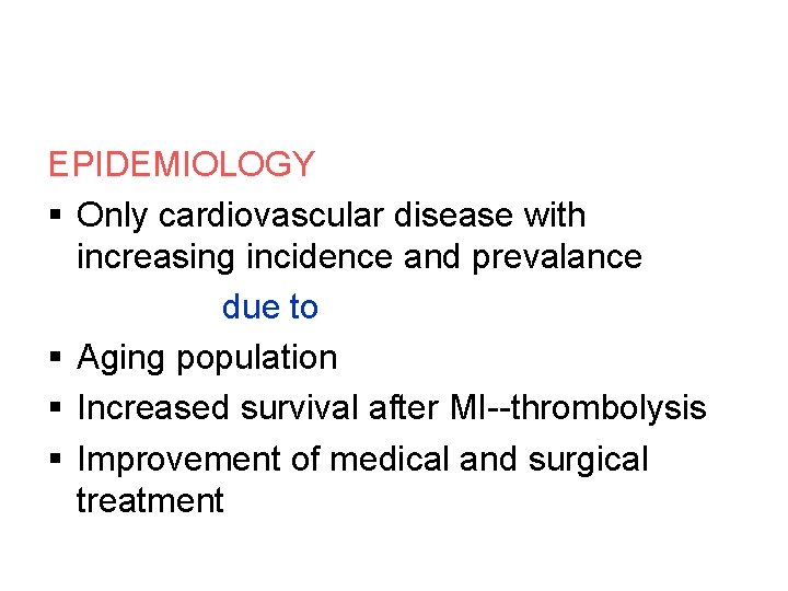 EPIDEMIOLOGY § Only cardiovascular disease with increasing incidence and prevalance due to § Aging