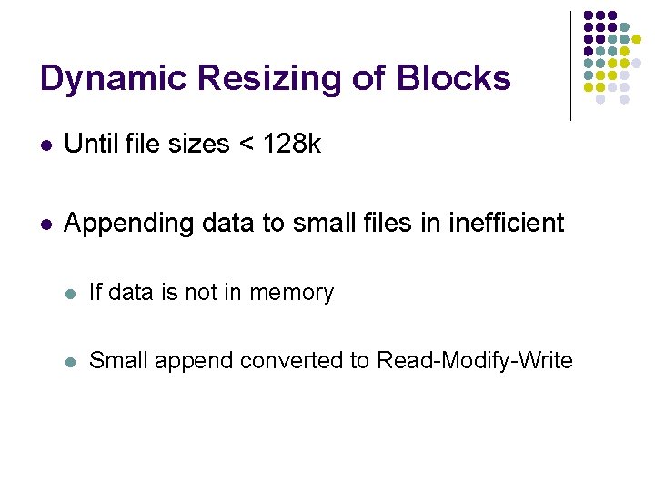 Dynamic Resizing of Blocks l Until file sizes < 128 k l Appending data