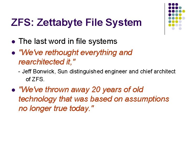 ZFS: Zettabyte File System l l The last word in file systems "We've rethought