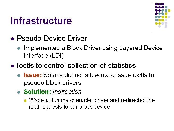 Infrastructure l Pseudo Device Driver l l Implemented a Block Driver using Layered Device