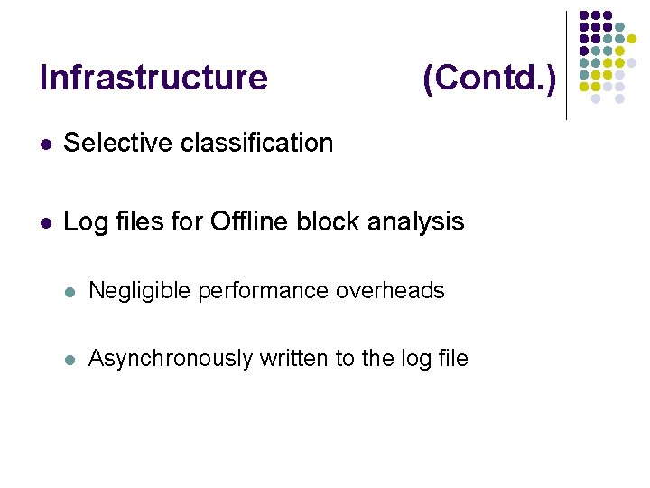 Infrastructure (Contd. ) l Selective classification l Log files for Offline block analysis l