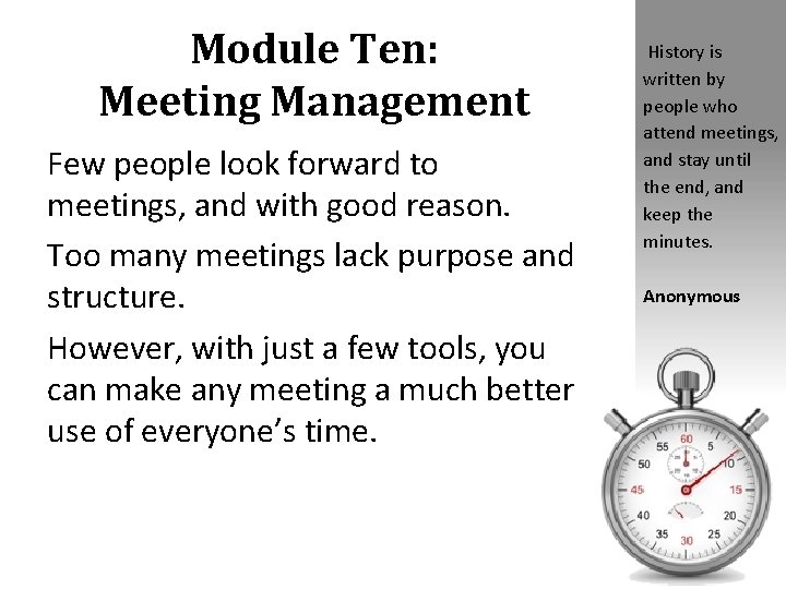 Module Ten: Meeting Management Few people look forward to meetings, and with good reason.