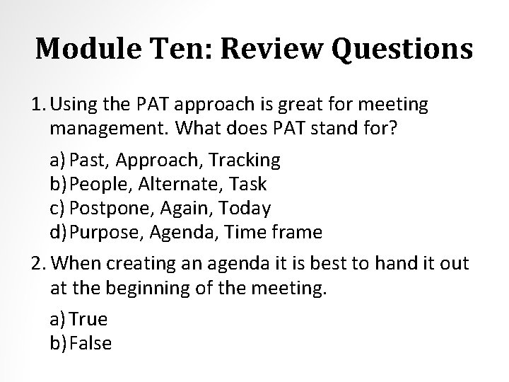 Module Ten: Review Questions 1. Using the PAT approach is great for meeting management.