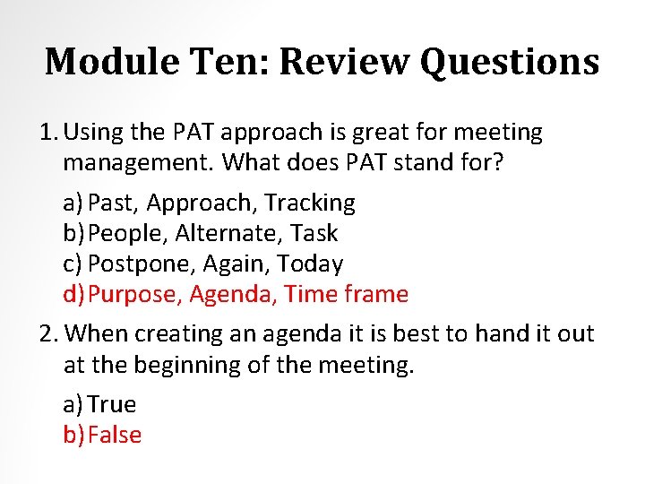 Module Ten: Review Questions 1. Using the PAT approach is great for meeting management.