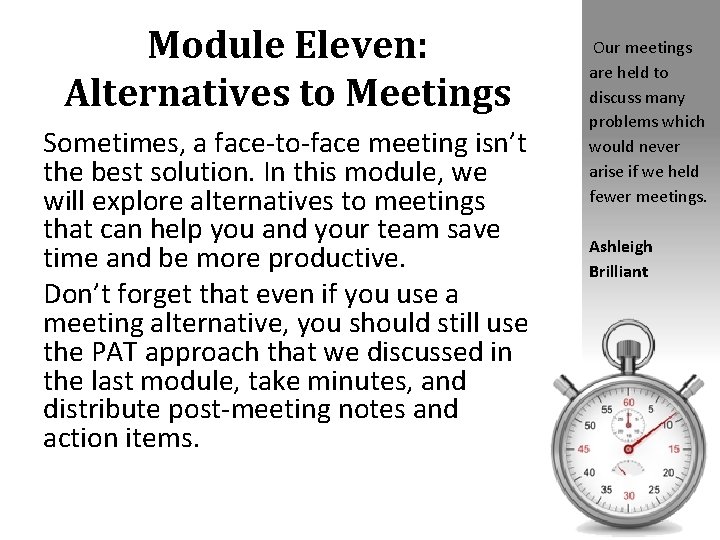 Module Eleven: Alternatives to Meetings Sometimes, a face-to-face meeting isn’t the best solution. In
