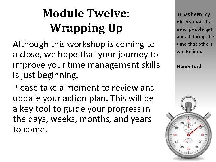 Module Twelve: Wrapping Up Although this workshop is coming to a close, we hope