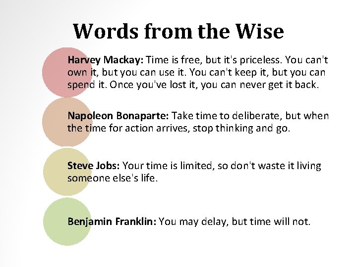 Words from the Wise Harvey Mackay: Time is free, but it's priceless. You can't